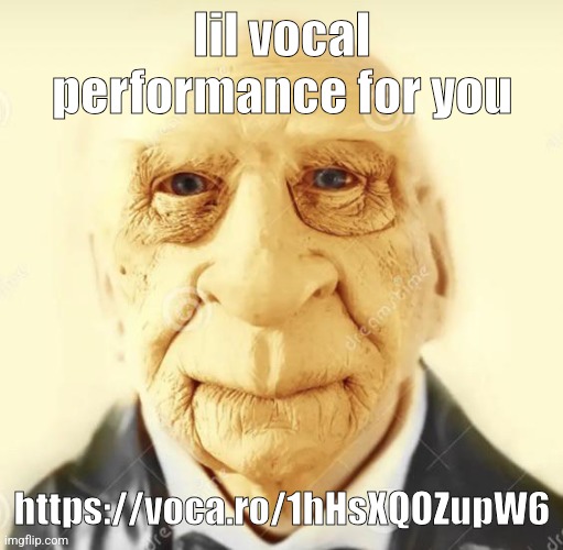 https://voca.ro/1hHsXQOZupW6 | lil vocal performance for you; https://voca.ro/1hHsXQOZupW6 | image tagged in andrew finlayson | made w/ Imgflip meme maker