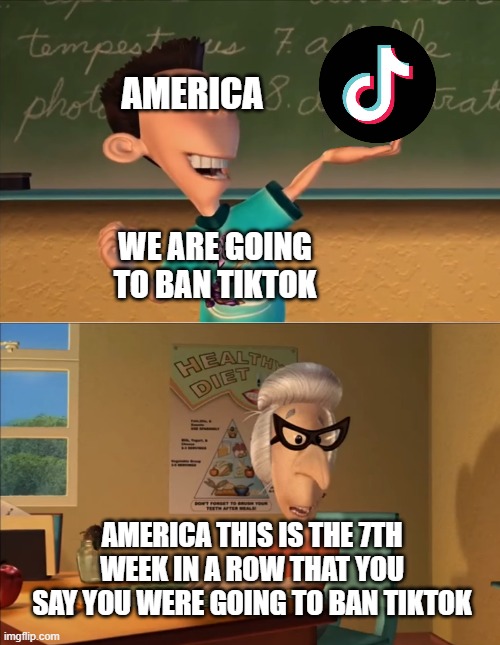 Is TikTok Really Getting Banned | AMERICA; WE ARE GOING TO BAN TIKTOK; AMERICA THIS IS THE 7TH WEEK IN A ROW THAT YOU SAY YOU WERE GOING TO BAN TIKTOK | image tagged in jimmy neutron meme,memes,america,tiktok,tiktok logo,banned | made w/ Imgflip meme maker