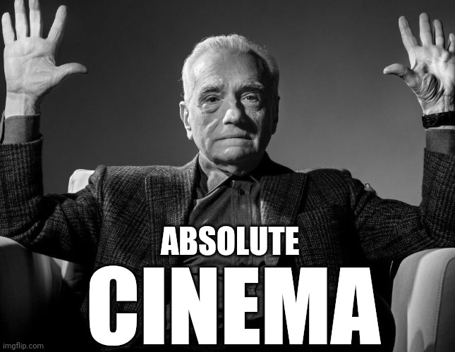 Absolute Cinema | CINEMA ABSOLUTE | image tagged in absolute cinema | made w/ Imgflip meme maker