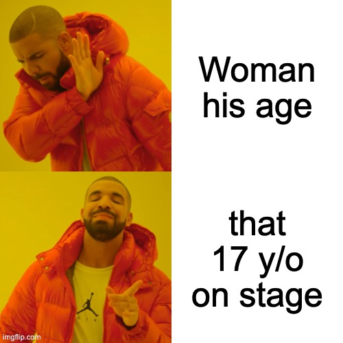 drake why??? (hardcore kendrick fan) | Woman his age; that 17 y/o on stage | image tagged in memes,drake hotline bling | made w/ Imgflip meme maker