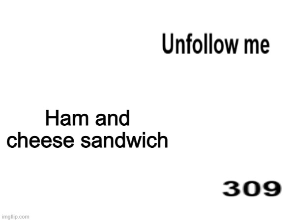 Ham and cheese sandwich | made w/ Imgflip meme maker
