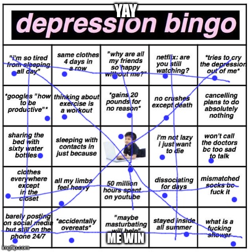 Depression bingo | YAY; ME WIN | image tagged in depression bingo | made w/ Imgflip meme maker