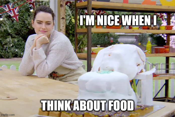 just silly transferance... i worry about her graves syndrome | I'M NICE WHEN I; THINK ABOUT FOOD | image tagged in daisey ridley bakeoff | made w/ Imgflip meme maker