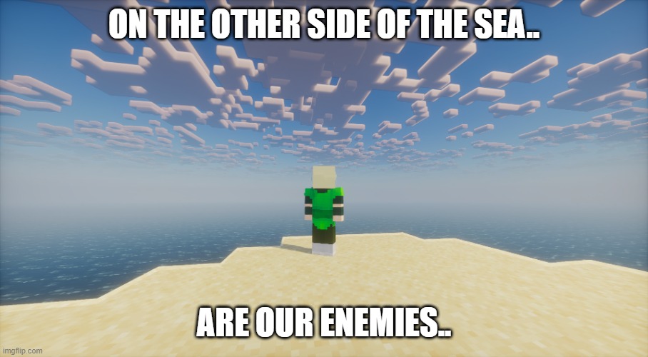 AOT Reference | ON THE OTHER SIDE OF THE SEA.. ARE OUR ENEMIES.. | image tagged in minecraft,aot | made w/ Imgflip meme maker