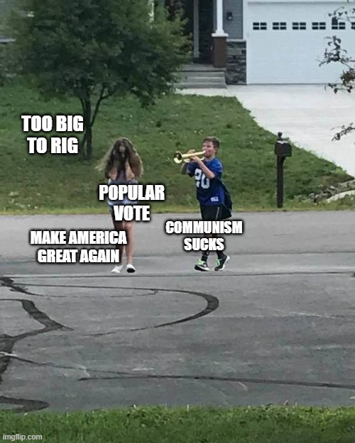 Trumpet Boy | POPULAR
VOTE TOO BIG
TO RIG MAKE AMERICA
GREAT AGAIN COMMUNISM
SUCKS | image tagged in trumpet boy | made w/ Imgflip meme maker