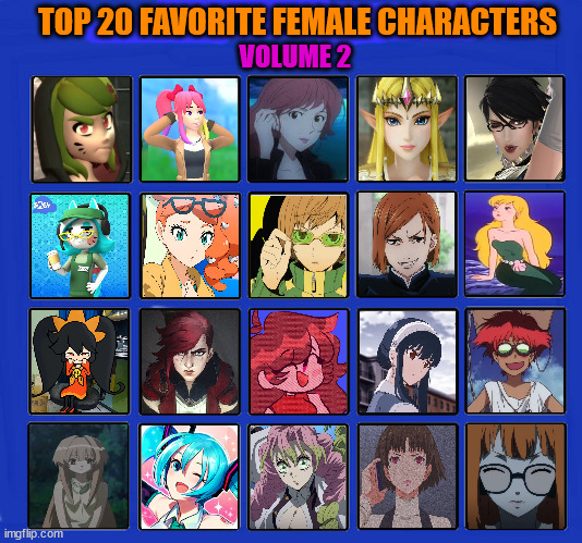 top 20 favorite female characters volume 2 | TOP 20 FAVORITE FEMALE CHARACTERS; VOLUME 2 | image tagged in 20 female characters of all time,anime,video games,fantasy,smg4,redheads | made w/ Imgflip meme maker