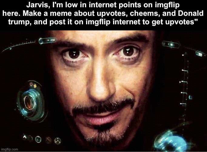 Jarvis | Jarvis, I'm low in internet points on imgflip here. Make a meme about upvotes, cheems, and Donald trump, and post it on imgflip internet to get upvotes" | image tagged in jarvis | made w/ Imgflip meme maker