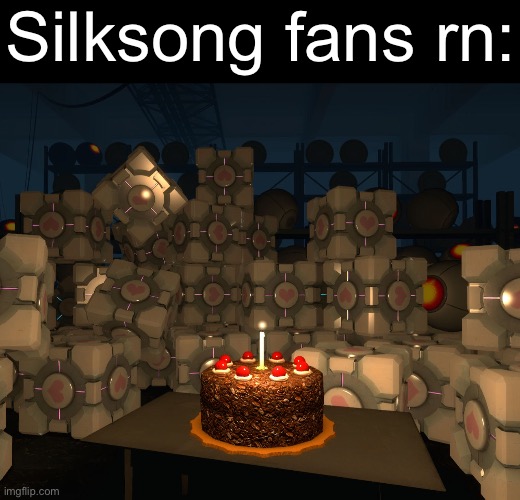 That just feels bad man | Silksong fans rn: | image tagged in the cake is a lie | made w/ Imgflip meme maker