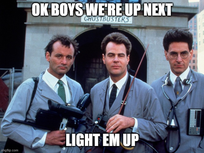 ok boys | OK BOYS WE'RE UP NEXT; LIGHT EM UP | image tagged in paranormal,conspiracy theory,ghosts | made w/ Imgflip meme maker