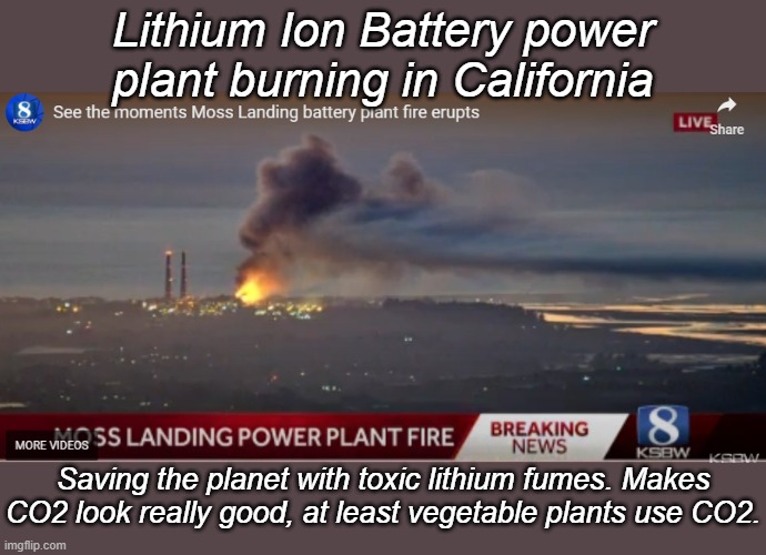 Safe "Green Energy" Storage Facility in California Emitting "Green" Lithium Ion Smoke into the Atmosphere | Lithium Ion Battery power plant burning in California; Saving the planet with toxic lithium fumes. Makes CO2 look really good, at least vegetable plants use CO2. | image tagged in moss landing | made w/ Imgflip meme maker