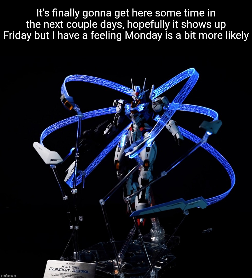 It's about time, I've been waiting nearly a month- | It's finally gonna get here some time in the next couple days, hopefully it shows up Friday but I have a feeling Monday is a bit more likely | made w/ Imgflip meme maker