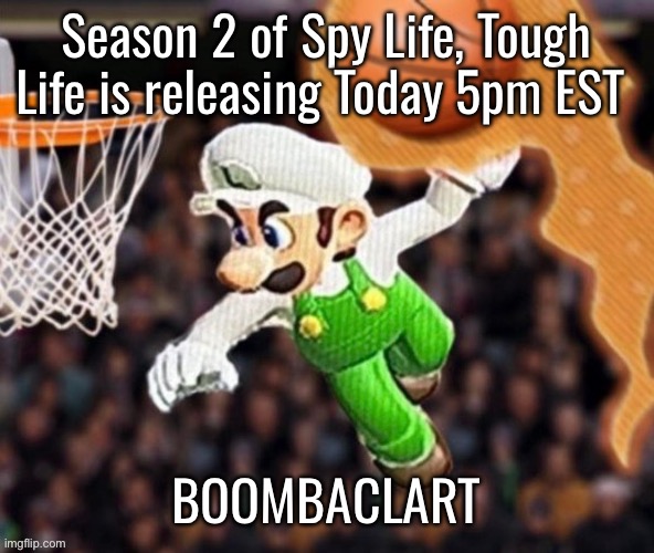 Luigi balling on them Hoes | Season 2 of Spy Life, Tough Life is releasing Today 5pm EST; BOOMBACLART | image tagged in luigi balling on them hoes | made w/ Imgflip meme maker