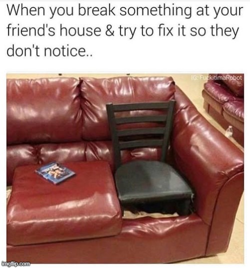 DIY Home Repair Hack #234 | image tagged in vince vance,do it yourself,diy fails,memes,chair,sofa | made w/ Imgflip meme maker