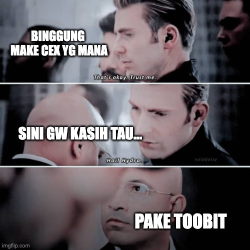 TOOBIT 1 | BINGGUNG 
MAKE CEX YG MANA; SINI GW KASIH TAU... PAKE TOOBIT | image tagged in hail hydra | made w/ Imgflip meme maker