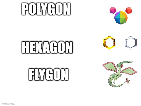 Flygon. | POLYGON; HEXAGON; FLYGON | image tagged in pokemon,pokemon sword and shield | made w/ Imgflip meme maker