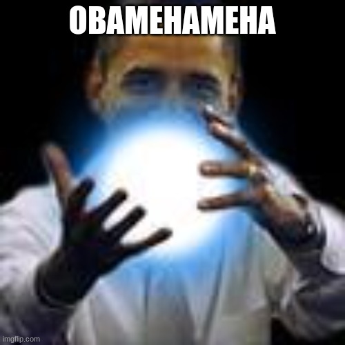 Obamahameha | OBAMEHAMEHA | image tagged in obamahameha | made w/ Imgflip meme maker