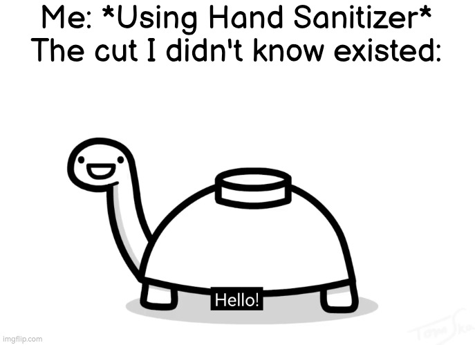 MY HAAANND!!! | Me: *Using Hand Sanitizer*
The cut I didn't know existed: | image tagged in memes,funny,hand sanitizer | made w/ Imgflip meme maker