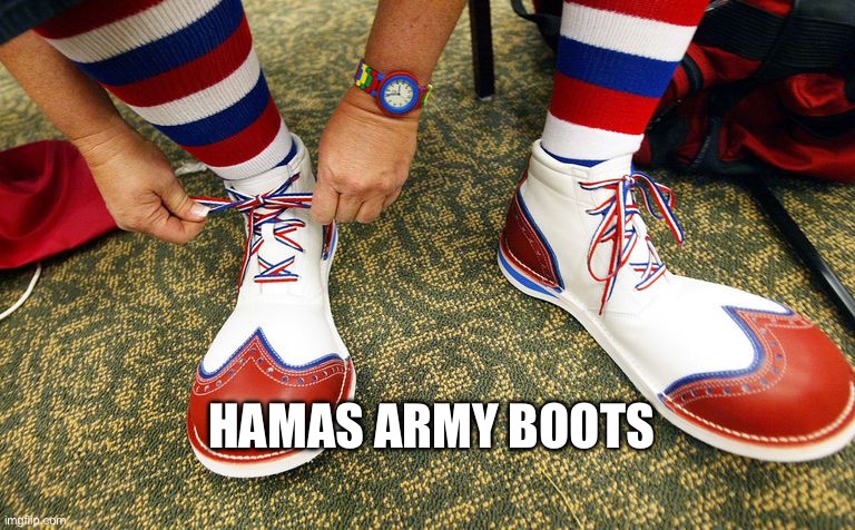 Clown shoes | HAMAS ARMY BOOTS | image tagged in clown shoes | made w/ Imgflip meme maker