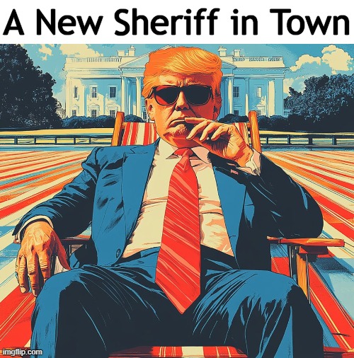 On America's Side | A New Sheriff in Town | image tagged in a new sheriff in town,donald trump,out with the marxists,in with the patriots,americans first,djt | made w/ Imgflip meme maker