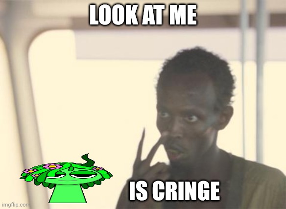 I'm The Captain Now | LOOK AT ME; IS CRINGE | image tagged in memes,i'm the captain now | made w/ Imgflip meme maker