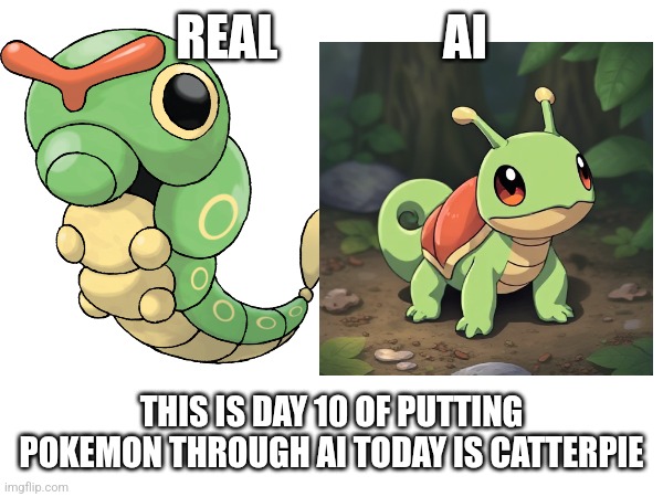 REAL                 AI; THIS IS DAY 10 OF PUTTING POKEMON THROUGH AI TODAY IS CATTERPIE | image tagged in pokemon | made w/ Imgflip meme maker