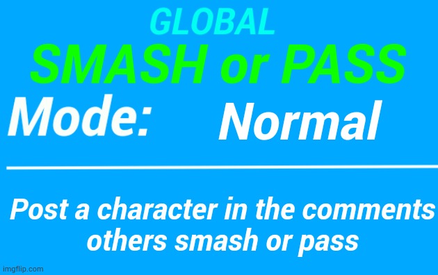 probably not me | Normal; Post a character in the comments
others smash or pass | image tagged in global smash or pass temp | made w/ Imgflip meme maker