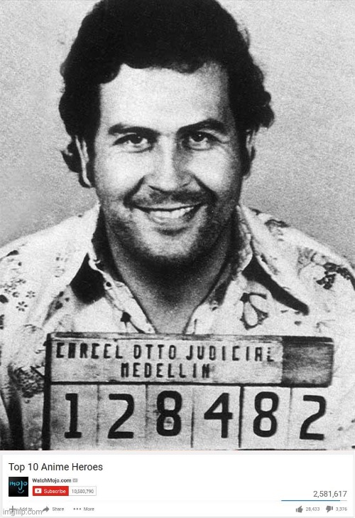 Top 10 anime heroes: pablo escobar | image tagged in pablo escobar,top 10 anime heroes,dark humor,shitpost | made w/ Imgflip meme maker