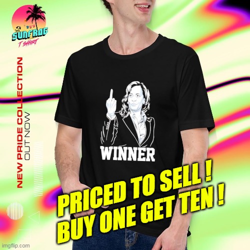 PRICED TO SELL !
BUY ONE GET TEN ! | made w/ Imgflip meme maker