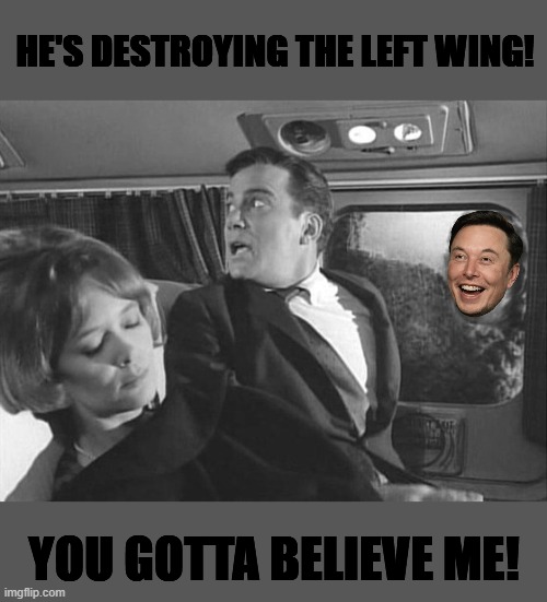 rocket man attacks | HE'S DESTROYING THE LEFT WING! YOU GOTTA BELIEVE ME! | image tagged in shatner airplane gremlin | made w/ Imgflip meme maker