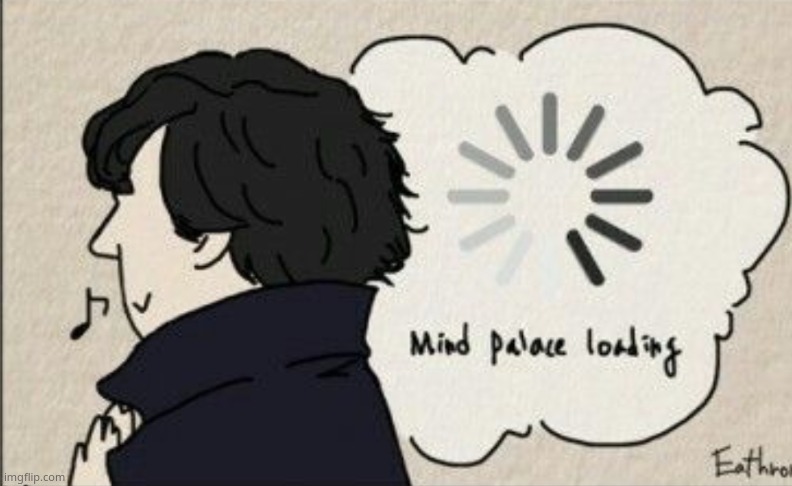 Mind palace loading | image tagged in mind palace loading | made w/ Imgflip meme maker