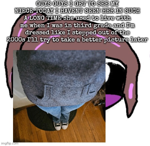 Autistic Agent Diamond | GUYS GUYS I GET TO SEE MY NIECE TODAY I HAVENT SEEN HER IN SUCH A LONG TIME she used to live with me when I was in third grade and I'm dressed like I stepped out of the 2000s I'll try to take a better picture later | image tagged in autistic agent diamond | made w/ Imgflip meme maker