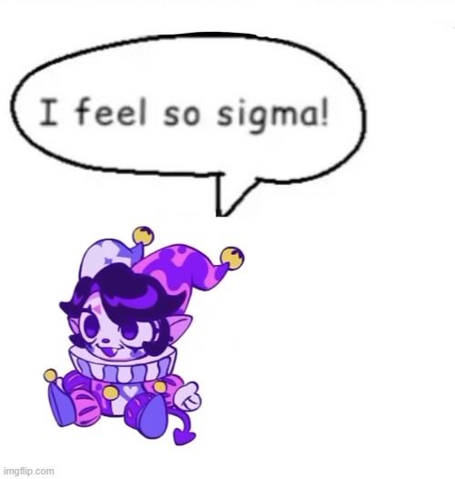 i feel so sigma jester bean | image tagged in i feel so sigma,memes,jester clown man | made w/ Imgflip meme maker