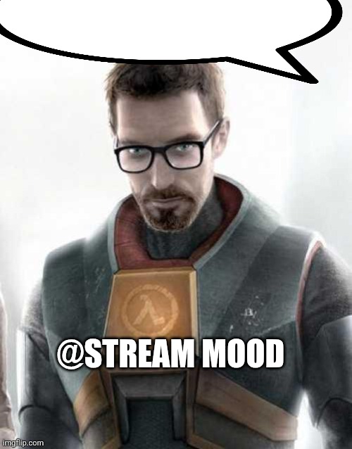 Gordon Freeman | @STREAM MOOD | image tagged in gordon freeman | made w/ Imgflip meme maker