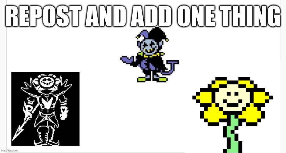 Chaos | REPOST AND ADD ONE THING | image tagged in flowey the unflowing | made w/ Imgflip meme maker