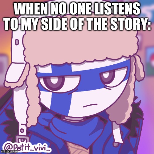 have you had enough yet?? | WHEN NO ONE LISTENS TO MY SIDE OF THE STORY: | image tagged in stop it | made w/ Imgflip meme maker