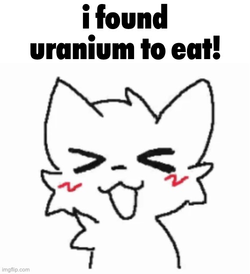 b | i found uranium to eat! | image tagged in b | made w/ Imgflip meme maker