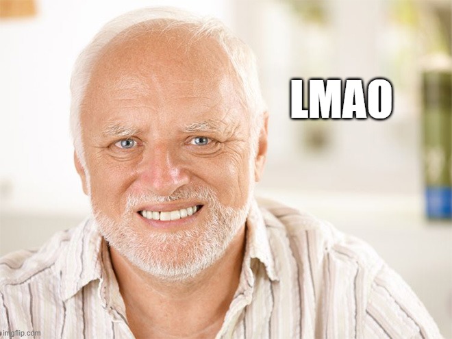 Awkward smiling old man | LMAO | image tagged in awkward smiling old man | made w/ Imgflip meme maker