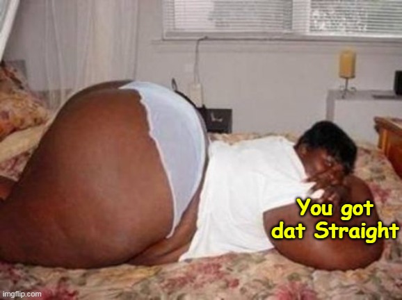 You got dat Straight | made w/ Imgflip meme maker