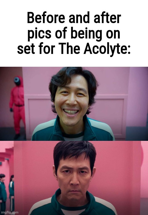 True | Before and after pics of being on set for The Acolyte: | image tagged in squid game smile meme template | made w/ Imgflip meme maker