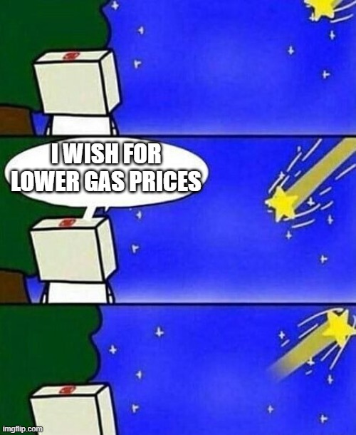 falling star wish desire disappointment | I WISH FOR LOWER GAS PRICES | image tagged in falling star wish desire disappointment | made w/ Imgflip meme maker