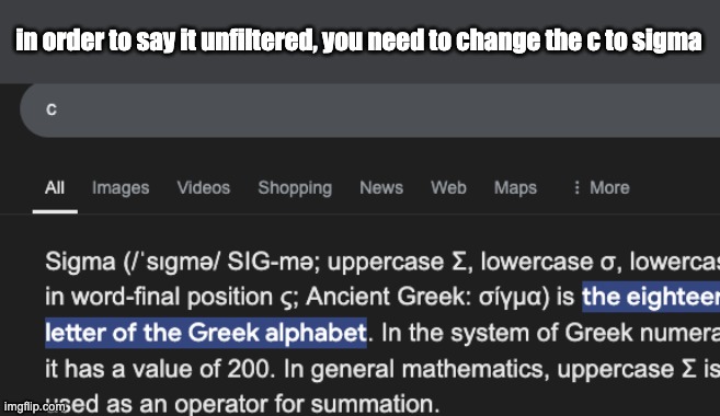 in order to say it unfiltered, you need to change the c to sigma | made w/ Imgflip meme maker