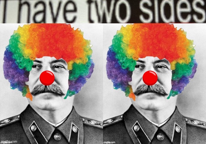 I have two sides stalin | image tagged in i have two sides | made w/ Imgflip meme maker