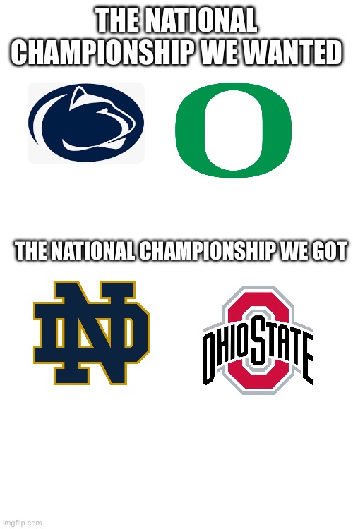 Michigan did not win a natty last year for this | THE NATIONAL CHAMPIONSHIP WE WANTED; THE NATIONAL CHAMPIONSHIP WE GOT | image tagged in college football | made w/ Imgflip meme maker