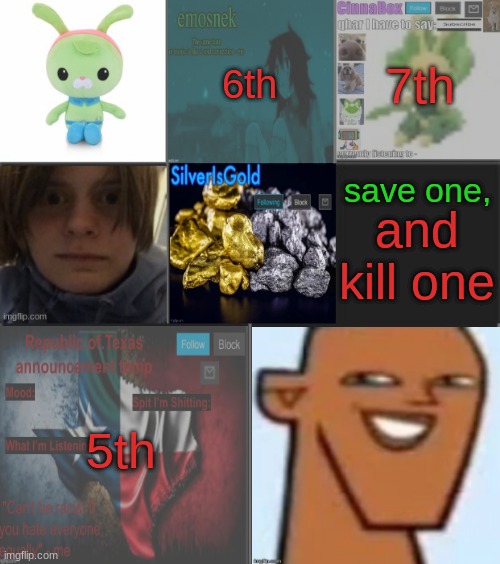 7th; 6th; save one, and kill one; 5th | made w/ Imgflip meme maker