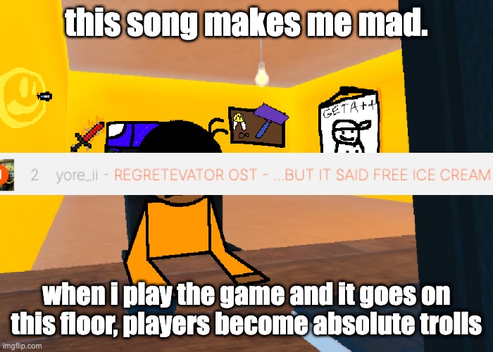 let me get the icecream dawg | this song makes me mad. when i play the game and it goes on this floor, players become absolute trolls | image tagged in uncomfort | made w/ Imgflip meme maker