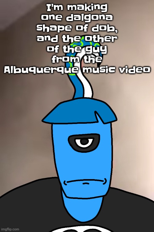Skatez ayo chill TF out yo | I'm making one dalgona shape of dob, and the other of the guy from the Albuquerque music video | image tagged in skatez ayo chill tf out yo | made w/ Imgflip meme maker