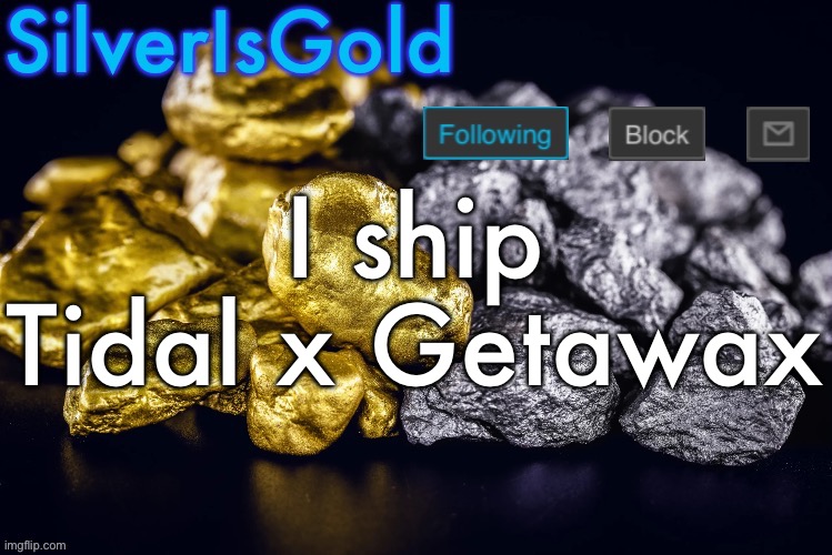 Silver’s Nostalgia Template | I ship Tidal x Getawax | image tagged in silver s nostalgia template | made w/ Imgflip meme maker