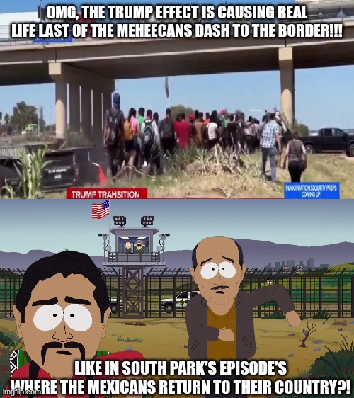 Real Life  Last of Meheecans going back... | OMG, THE TRUMP EFFECT IS CAUSING REAL LIFE LAST OF THE MEHEECANS DASH TO THE BORDER!!! LIKE IN SOUTH PARK'S EPISODE'S WHERE THE MEXICANS RETURN TO THEIR COUNTRY?! | image tagged in mantequilla,meheecans,illegal immigration,south park,butters | made w/ Imgflip meme maker