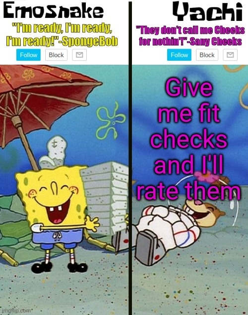 If you want | Give me fit checks and I'll rate them | image tagged in emosnake and yachi temp | made w/ Imgflip meme maker