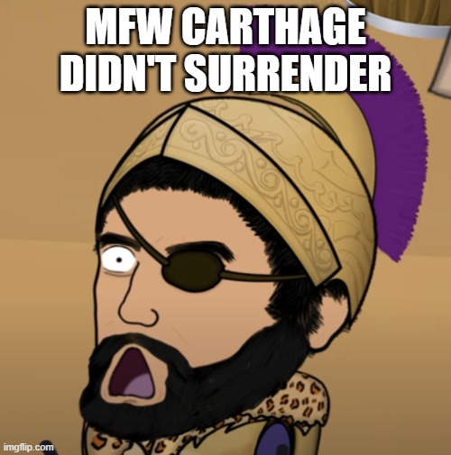 Shocked Hannibal | MFW CARTHAGE DIDN'T SURRENDER | image tagged in shocked hannibal | made w/ Imgflip meme maker